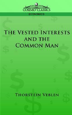 The Vested Interests and the Common Man by Thorstein Veblen