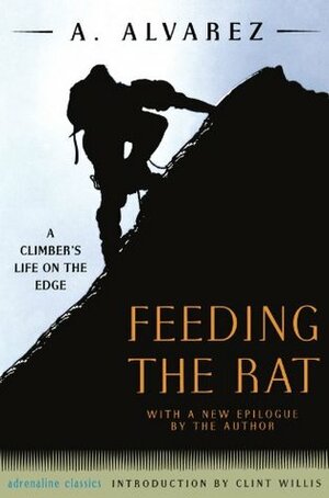 Feeding the Rat: A Climber's Life on the Edge by Clint Willis, A. Alvarez