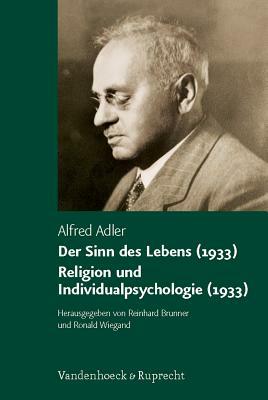 Der Sinn Des Lebens (1933). Religion Und Individualpsychologie (1933) by Alfred Adler