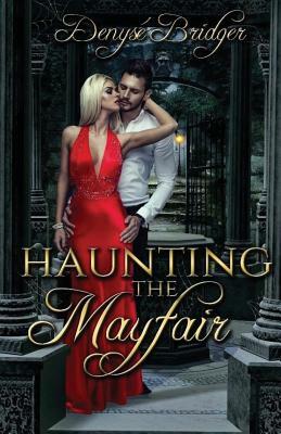 Haunting the Mayfair by Denyse Bridger