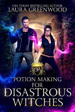 Potion Making for Disastrous Witches by Laura Greenwood, Laura Greenwood