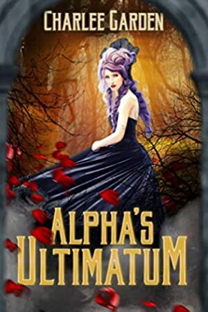 Alpha's Ultimatum by Charlee Garden