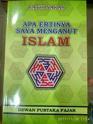 Apa Ertinya Saya Menganut Islam by Fathi Yakan