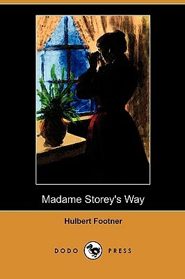 Madame Storey's Way (Dodo Press) by Hulbert Footner