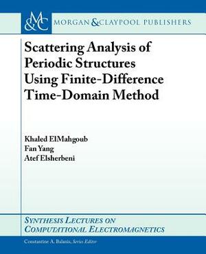 Scattering Analysis of Periodic Structures Using Finite-Difference Time-Domain Method by Khaled Elmahgoub, Atef Elsherbeni, Fan Yang