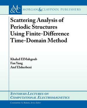 Scattering Analysis of Periodic Structures Using Finite-Difference Time-Domain Method by Atef Elsherbeni, Khaled Elmahgoub, Fan Yang