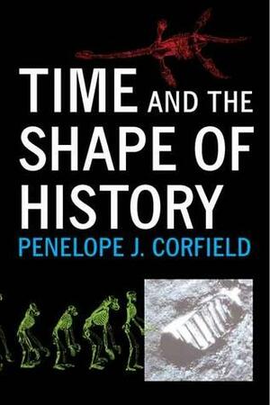 Time and the Shape of History by Penelope J. Corfield