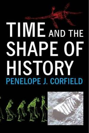 Time and the Shape of History by Penelope J. Corfield