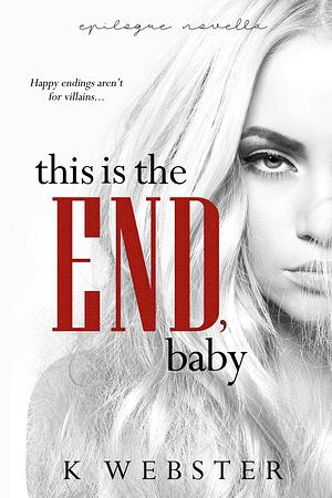 This is the End, Baby by K Webster