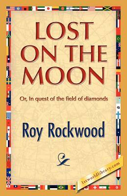 Lost on the Moon by Roy Rockwood