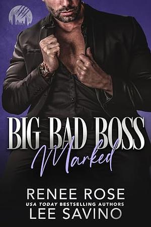 Big Bad Boss: Marked by Renee Rose, Lee Savino