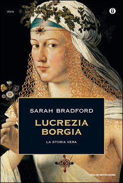 Lucrezia Borgia. La storia vera by Luisa Agnese Dalla Fontana, Sarah Bradford