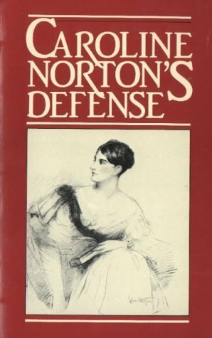 Caroline Norton's Defense: English Laws for Women in the 19th Century by Caroline Sheridan Norton