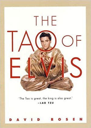 The Tao of Elvis by David Rosen