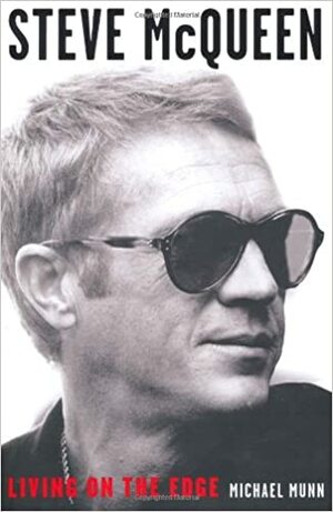 Steve McQueen: Living on the Edge by Michael Munn