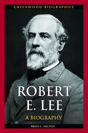 Robert E. Lee by Brian C. Melton