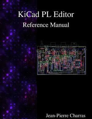 KiCad - PL Editor Reference Manual by Jean-Pierre Charras