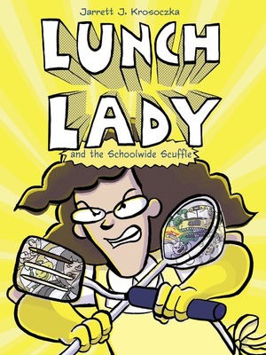 Lunch Lady and the Schoolwide Scuffle by Jarrett J. Krosoczka