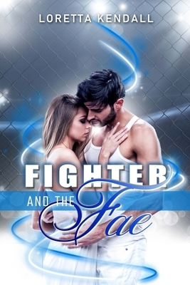 Fighter and the Fae by Loretta Kendall