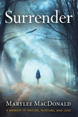 Surrender: A memoir of nature, nurture, and love by Marylee MacDonald