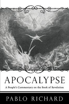 Apocalypse: A People's Commentary on the Book of Revelation by Pablo Richard