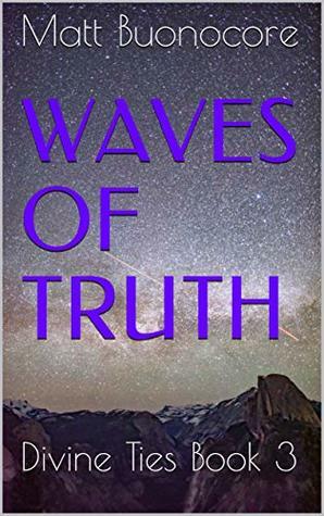 Waves of Truth: Divine Ties Book 3 by Matt Buonocore