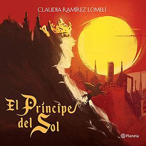 El príncipe del Sol by Claudia Ramírez Lomelí