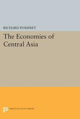 The Economies of Central Asia by Richard Pomfret