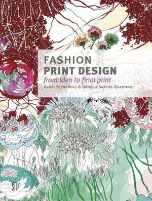 Fashion Print Design: From Idea to Final Print by Angel Fernandez, Daniela Santos Quartino