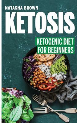 Ketosis: Ketogenic Diet for Beginners by Natasha Brown