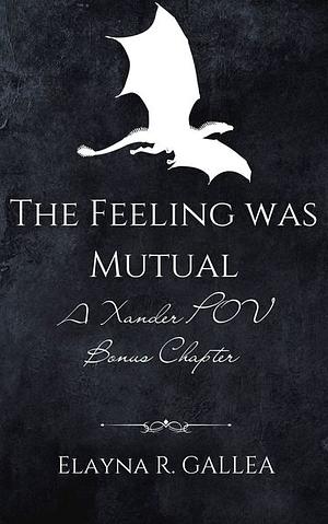 The Feeling was Mutual  by Elayna R. Gallea
