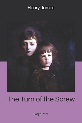 The Turn of the Screw: Large Print by Henry James