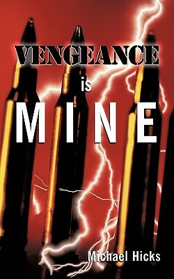 Vengeance Is Mine by Michael Hicks