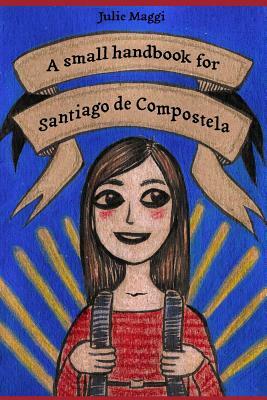 A small handbook for Santiago de Compostela by Julie Maggi