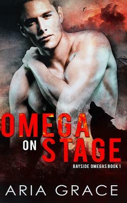 Omega on Stage: Alpha/Omega Mpreg with Shifters by Aria Grace