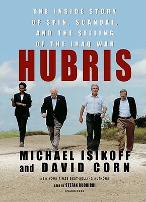 Hubris: The Inside Story of Spin, Scandal, and the Selling of the Iraq War by David Corn, Michael Isikoff