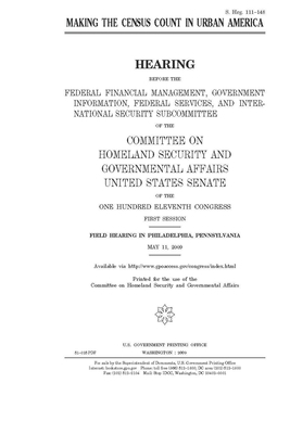 Making the census count in urban America by United States Congress, United States Senate, Committee on Homeland Security (senate)