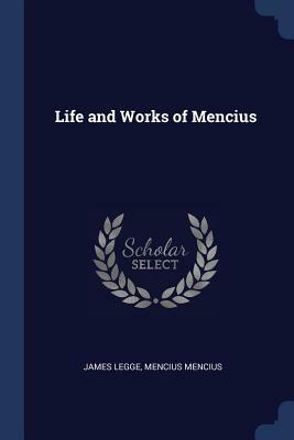 Life and Works of Mencius by James Legge, Mencius Mencius