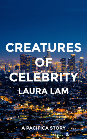 Creatures of Celebrity by Laura Lam / L.R. Lam