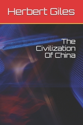 The Civilization Of China by Herbert Allen Giles