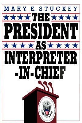 The President as Interpreter-In-Chief by Mary E. Stuckey