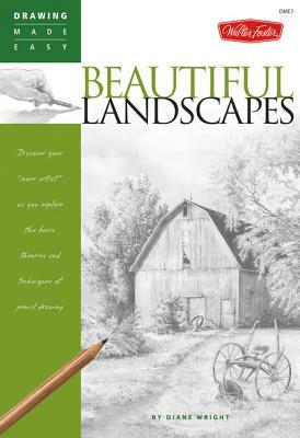 Beautiful Landscapes: Discover Your "inner Artist" as You Explore the Basic Theories and Techniques of Pencil Drawing by Diane Wright