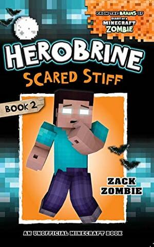 Herobrine's Wacky Adventures #2: Herobrine Scared Stiff by Zack Zombie