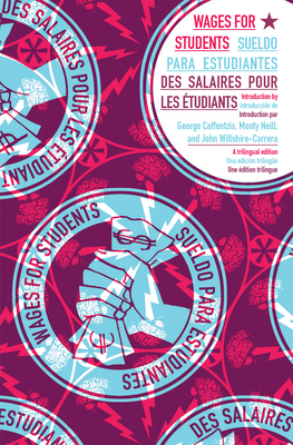 Wages for Students - Sueldo Para Estudiantes - Des Salaires Pour Les Etudiants by John Willshire-Carrera, Jakob Jakobsen, Malav Kanuga, George Caffentzis, Maria Berrios, Monty Neill, Wages for Students