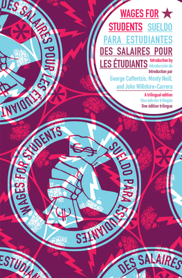 Wages for Students - Sueldo Para Estudiantes - Des Salaires Pour Les Etudiants by Monty Neill, Malav Kanuga, Wages for Students, John Willshire-Carrera, Jakob Jakobsen, George Caffentzis, Maria Berrios