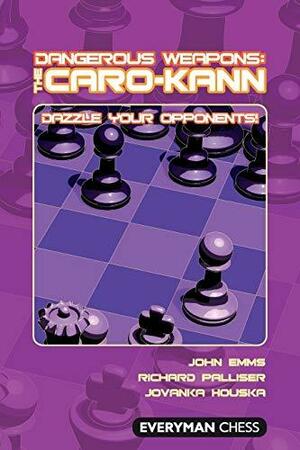 Dangerous Weapons: The Caro-Kann by Richard Palliser, John Emms, Jovanka Houska