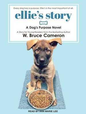 Ellie's Story: A Dog's Purpose Novel by W. Bruce Cameron