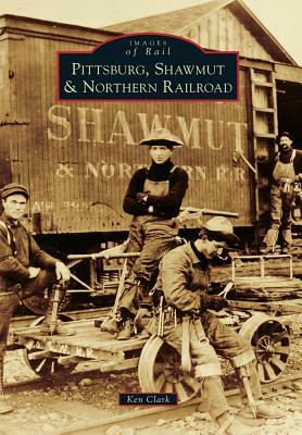 Pittsburg, Shawmut & Northern Railroad by Ken Clark