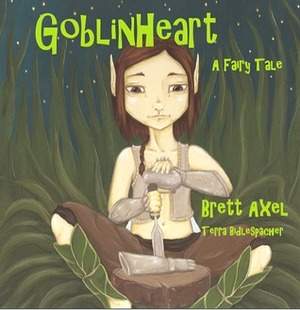 Goblinheart by Brett Axel, Terra Bidlespacher