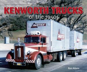 Kenworth Trucks of the 1950s by Ron Adams